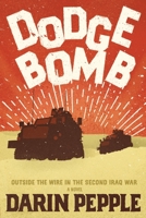 Dodgebomb: Outside the Wire in the Second Iraq War 0578865793 Book Cover