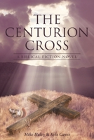 The Centurion Cross: A Biblical Fiction Novel 164515419X Book Cover