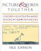 Pictures & Words Together: Children Illustrating and Writing Their Own Books 0435088831 Book Cover
