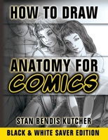 How to Draw Anatomy for Comics: (Black & White Saver Edition) 1776434552 Book Cover