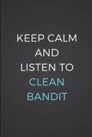 Keep Calm And Listen To Clean Bandit 1717909434 Book Cover