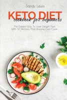 Keto Diet Cookbook For Beginners: The Easiest Way To Lose Weight Fast With 50 Recipes That Anyone Can Cook 1801594791 Book Cover