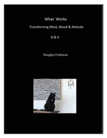 What Works: Transforming Mind, Mood & Attitude B0CH28RHVP Book Cover