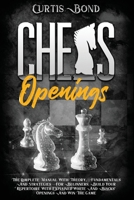 Chess Openings: The Complete Manual with Theory, Fundamentals and Strategies for Beginners. Build Your Repertoire with Explained White and Blacks' Openings and Win the Game 180191169X Book Cover