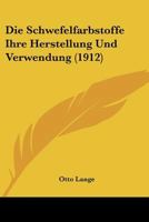 Die Schwefelfarbstoffe; Ihre Herstellung Und Verwendung 1166793702 Book Cover