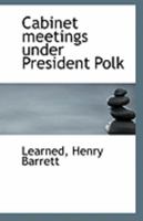 Cabinet meetings under President Polk 1113257601 Book Cover