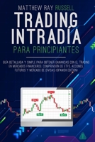 Trading Intradía para Principiantes: Guía Detallada y Simple para Obtener Ganancias con el Trading en Mercados Financieros. Comprensión de ETFs, ... (Trading for Beginners B08Y9G8QRC Book Cover