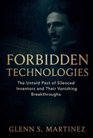 Forbidden Technologies: The Untold Past of Silenced Inventors and Their Vanishing Breakthroughs B0FMLMB1ZP Book Cover