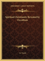 Spiritual Christianity Revealed by Occultism 0766129373 Book Cover