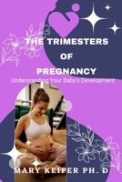 The Trimesters of Pregnancy: Understanding Your Baby's Development B0BSJDJTDD Book Cover