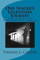 One Singer's Legendary Journey: A Baltimore and Beyond Musical Memoir 1987477340 Book Cover