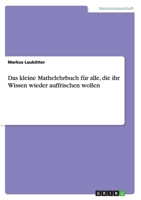 Das kleine Mathelehrbuch für alle, die ihr Wissen wieder auffrischen wollen 3668174075 Book Cover
