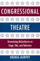 Congressional Theatre: Dramatizing McCarthyism on Stage, Film, and Television (Cambridge Studies in American Theatre and Drama) 0521891663 Book Cover