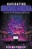 Navigating Social Media: A Guide to the Digital Landscape B0CTRR9QW8 Book Cover