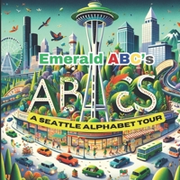 Emerald ABCs: A Seattle Alphabet Tour B0CWVJ6H4N Book Cover