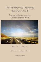 The Tumbleweed Traversed the Dusty Road: Poems Refelctions on the Great American West 1430324058 Book Cover