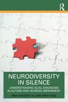 Neurodiversity in Silence: Understanding Dual Diagnosis in Autism and Hearing Impairment 1041265042 Book Cover
