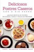 Deliciosos Postres Caseros Con O Sin Horno: ¡Muchas Recetas de Postres Deliciosos, Sanos y Fáciles de Preparar! B091JB3PJN Book Cover