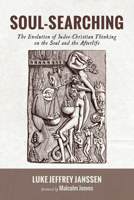 Soul-Searching: The Evolution of Judeo-Christian Thinking on the Soul and the Afterlife 1532679815 Book Cover