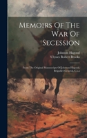 Memoirs Of The War Of Secession: From The Original Manuscripts Of Johnson Hagood, Brigadier-general, C.s.a 1021544973 Book Cover