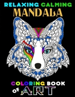 Relaxing Calming Mandala Coloring Book Of Art: Cute Mandala Art Book, 76 Page Adult Coloring Book Featuring Beautiful Mandalas Designs to Relax And Ca B08W7Q1SFS Book Cover