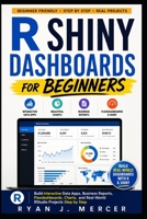 R Shiny Dashboards for Beginners: Build Interactive Data Apps, Business Reports, Flexdashboards, Charts, and Real-World RStudio Projects Step by Step (Computer Programming Made Easy) B0H4D1VVK4 Book Cover