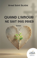 Quand l'amour ne sait pas prier (French Edition) B0H1QPRRYK Book Cover