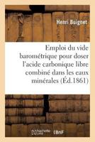 Emploi du vide barométrique pour doser l'acide carbonique libre et combiné dans les eaux minérales (Sciences) 2011292638 Book Cover