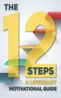 The 12 Steps - a LIFEREADY Motivational Guide 1731173792 Book Cover