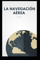 LA NAVEGACION AEREA: VOLUMEN I B08M8HF2HD Book Cover