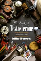 The Book of Testosterone: Stuff Men Say 1938467450 Book Cover