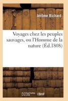 Voyages Chez Les Peuples Sauvages, Ou L'Homme de La Nature Edition 2, Tome 1 2011938341 Book Cover