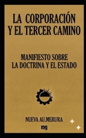 LA CORPORACIÓN Y EL TERCER CAMINO: MANIFIESTO SOBRE DOCTRINA Y ESTADO (Spanish Edition) B0HG7MBBTR Book Cover