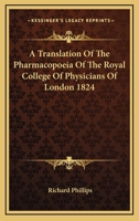 A Translation Of The Pharmacopoeia Of The Royal College Of Physicians Of London 1824 0548298718 Book Cover