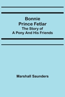 Bonnie Prince Fetlar: The Story of a Pony and His Friends 1519396228 Book Cover