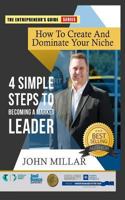 How To Create And Dominate Your Niche: 4 Simple Steps To Becoming A Market Leader 1533451753 Book Cover