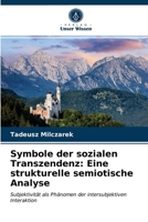 Symbole der sozialen Transzendenz: Eine strukturelle semiotische Analyse: Subjektivität als Phänomen der intersubjektiven Interaktion 6203118907 Book Cover