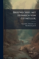 Jakob Burckhardt Briefwechsel Mit Heinrich Von Geymuller (1914) 117467010X Book Cover