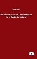 Die Schweizerische Demokratie in Ihrer Fortentwicklung 3368449400 Book Cover