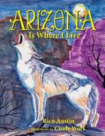 Arizona Is Where I Live 1481708503 Book Cover