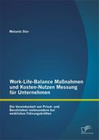 Work-Life-Balance Maßnahmen und Kosten-Nutzen Messung für Unternehmen: Die Vereinbarkeit von Privat- und Berufsleben insbesondere bei weiblichen Führungskräften 3842872674 Book Cover
