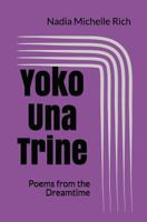 Yoko Una Trine: Poems from the Dreamtime 1717758711 Book Cover