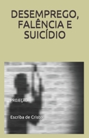 DESEMPREGO, FALÊNCIA E SUICÍDIO: PROJEÇÃO (Portuguese Edition) B088T1KF4J Book Cover