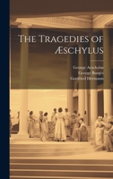 The Tragedies of Æschylus 1022839489 Book Cover