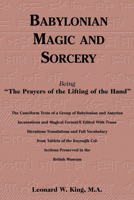 Babylonian Magic and Sorcery: Being the Prayers of the Lifting of the Hand : The Cuneiform Texts of a Group of Babylonian and Assyrian Incantations and Magical Formulae Edited with 0877289344 Book Cover