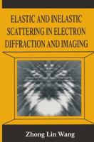 Elastic and Inelastic Scattering in Electron Diffraction and Imaging 1489915818 Book Cover