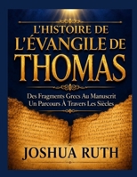 L'HISTOIRE DE L'ÉVANGILE DE THOMAS: Des Fragments Grecs Aux Manuscrits Un Parcours À Travers Les Siècles (French Edition) B0HDKL58DQ Book Cover