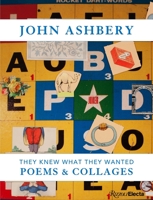 John Ashbery: They Knew What They Wanted: Collages and Poems 0847860566 Book Cover