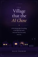 The Village That the AI Chose: For anyone who has ever been glad of a hum in the dark 1764590104 Book Cover