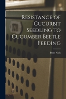 Resistance of Cucurbit Seedling to Cucumber Beetle Feeding 1015063160 Book Cover